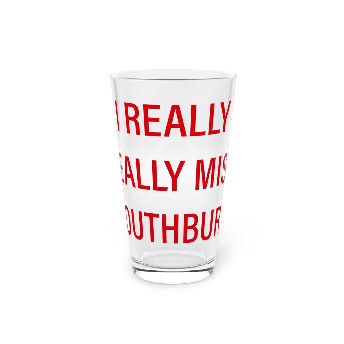 I Really Really Miss Southbury Pint Glass, 16oz