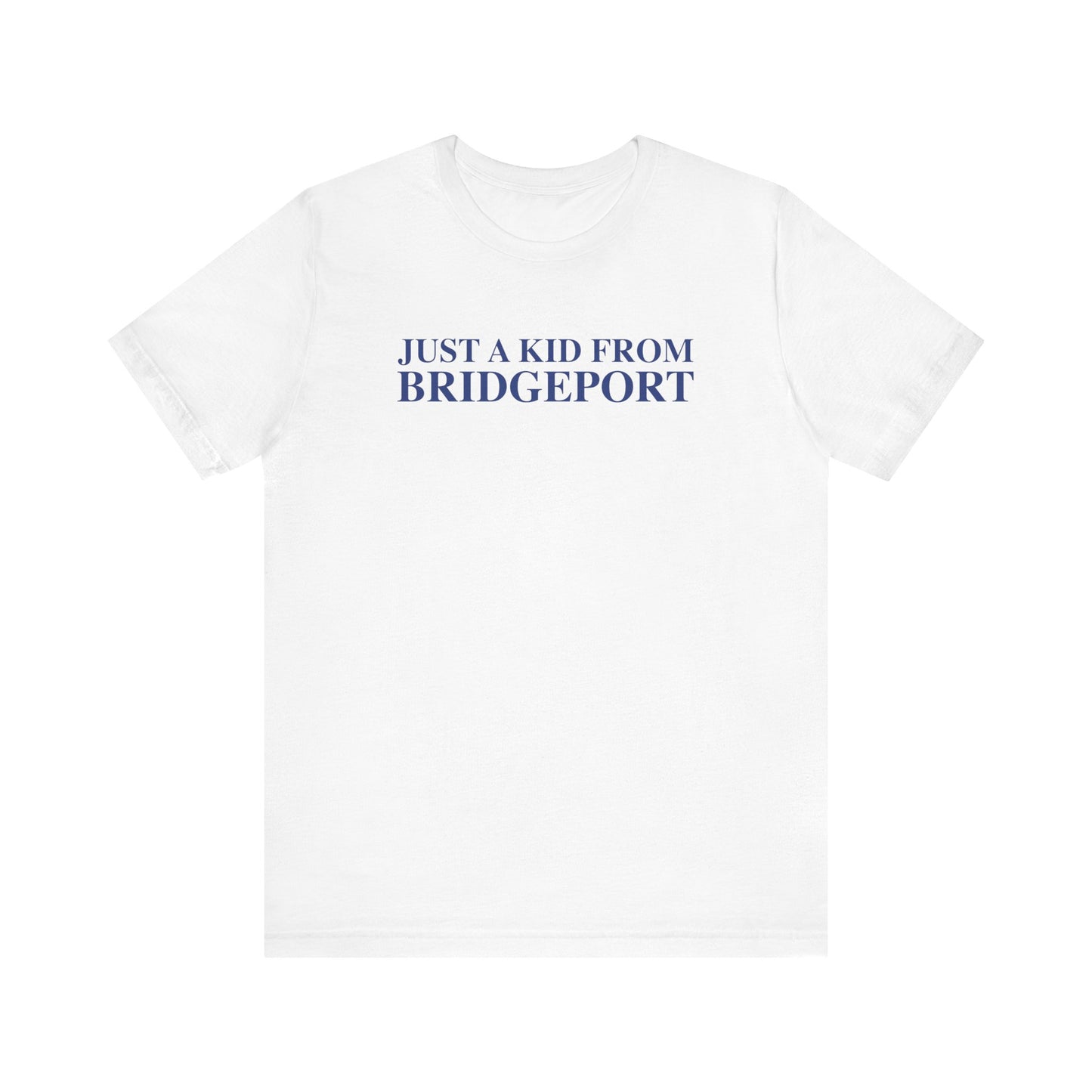 Just a kid from Bridgeport Unisex Jersey Short Sleeve T-Shirt
