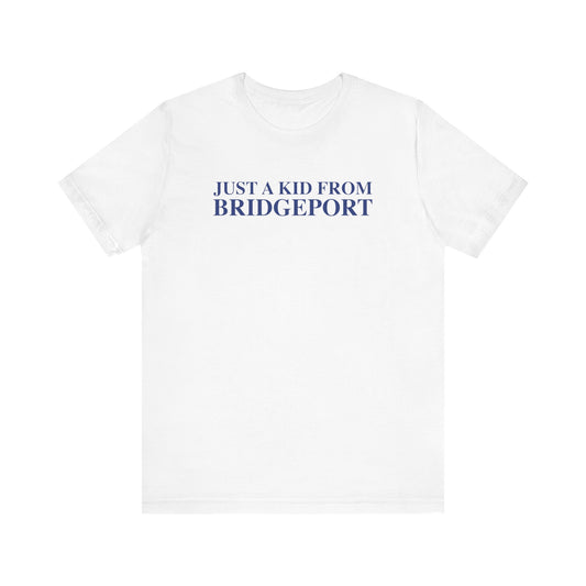 Just a kid from Bridgeport Unisex Jersey Short Sleeve T-Shirt