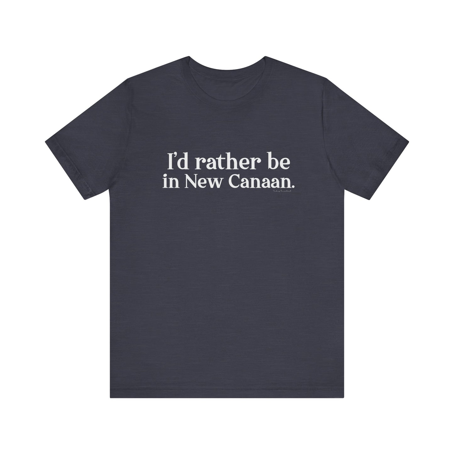 I'd rather be in New Canaan Unisex Jersey Short Sleeve Tee