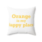 Orange is My Happy Place Polyester Square Pillow