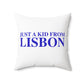 Just a kid from Lisbon Spun Polyester Square Pillow