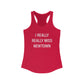 I Really Really Miss Newtown Women's Ideal Racerback Tank Top
