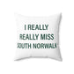 I Really Really Miss South Norwalk Spun Polyester Square Pillow