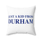 Just a kid from Durham Spun Polyester Square Pillow
