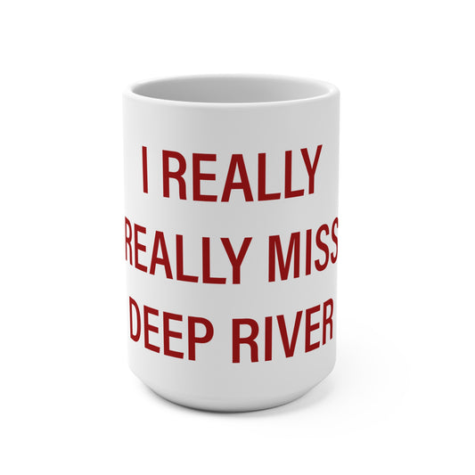 I Really Really Miss Deep River Mug 15oz