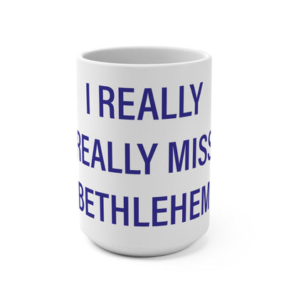 I Really Really Miss Bethlehem Mug 15oz