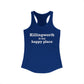 Killingworth is My Happy Place Women's Ideal Racerback Tank Top