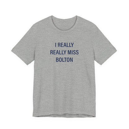 I Really Really Miss Bolton Unisex Jersey Short Sleeve T-Shirt
