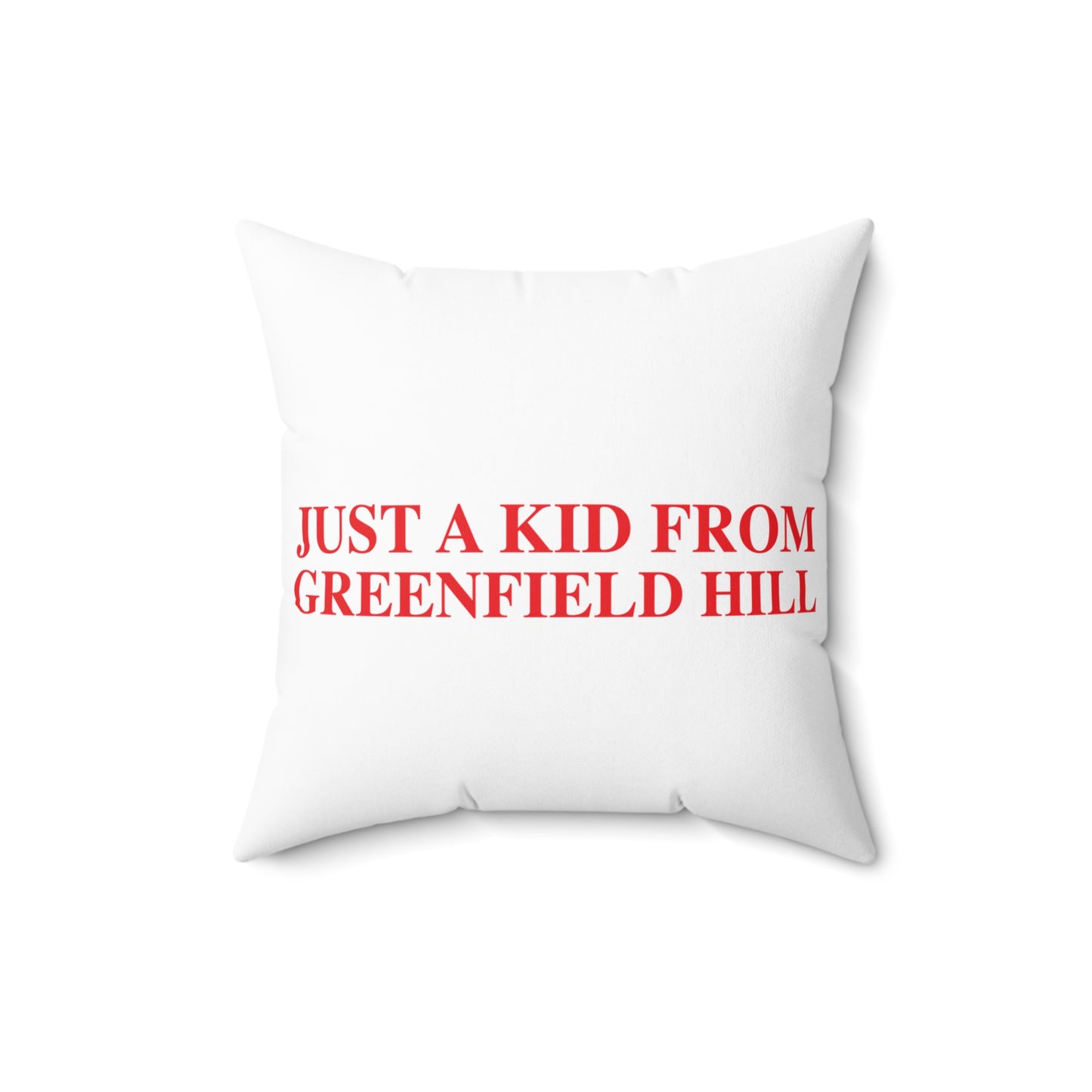 Just a kid from Greenfield Hill Spun Polyester Square Pillow