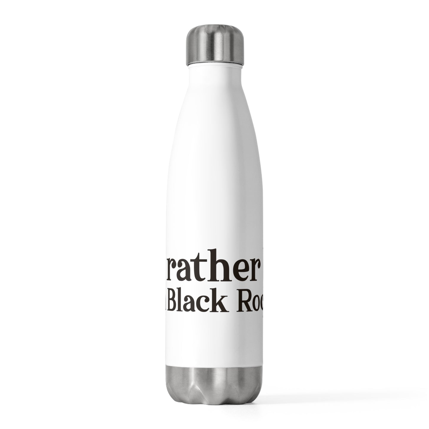 I’d rather be in Black Rock  20oz Insulated Bottle