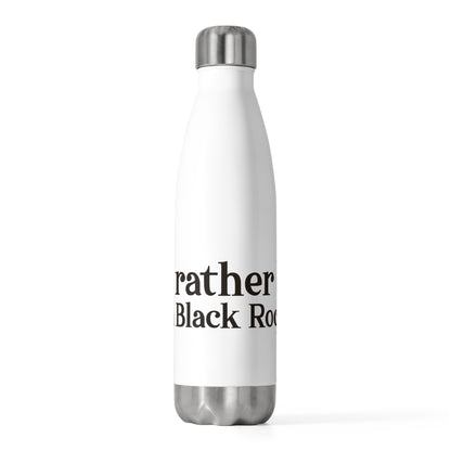I’d rather be in Black Rock  20oz Insulated Bottle
