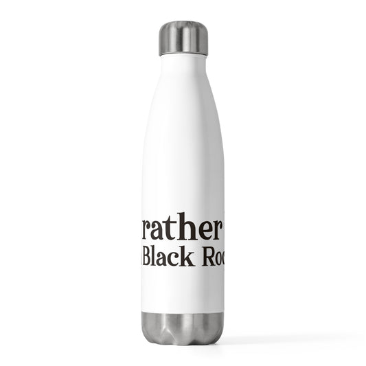 I’d rather be in Black Rock  20oz Insulated Bottle