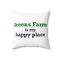 Greens Farms is my Happy Place Spun Polyester Square Pillow