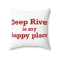 Deep River is My Happy Place Spun Polyester Square Pillow