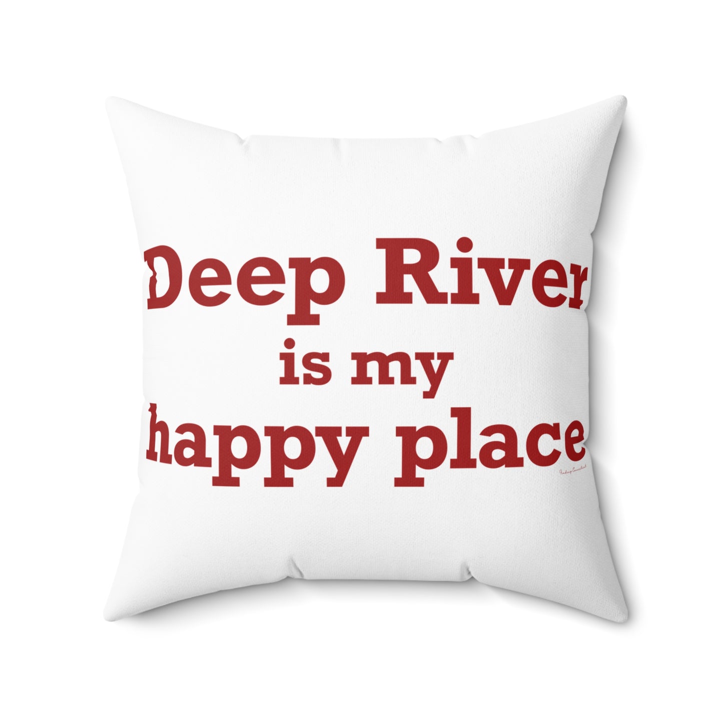 Deep River is My Happy Place Spun Polyester Square Pillow