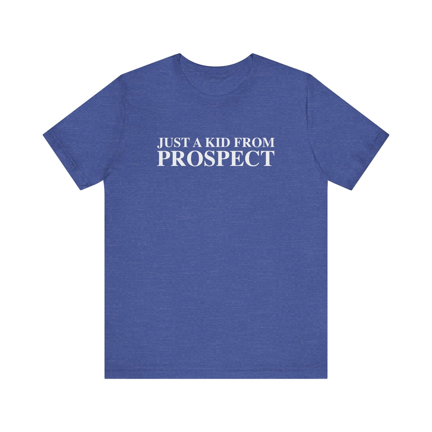 Just a kid from Prospect Unisex Jersey Short Sleeve T-Shirt