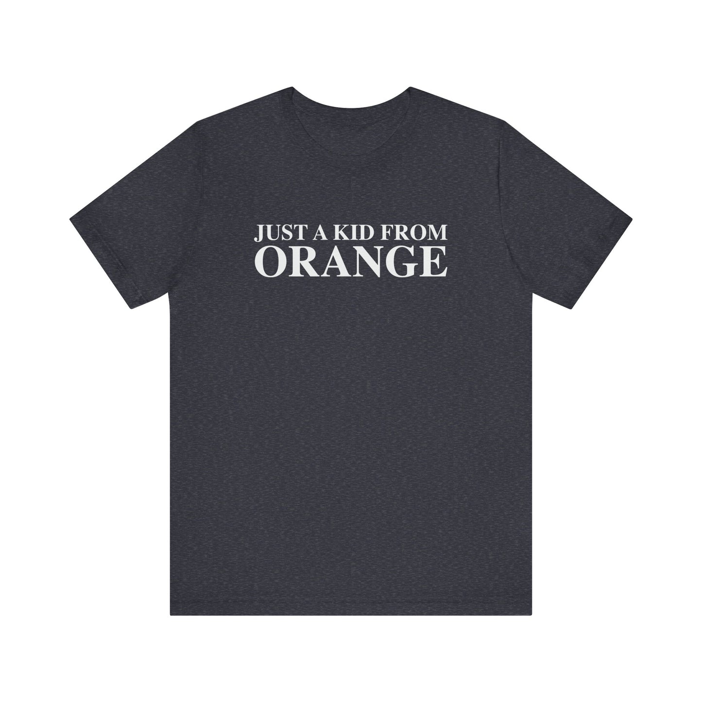 Just a kid from Orange Unisex Jersey Short Sleeve T-Shirt