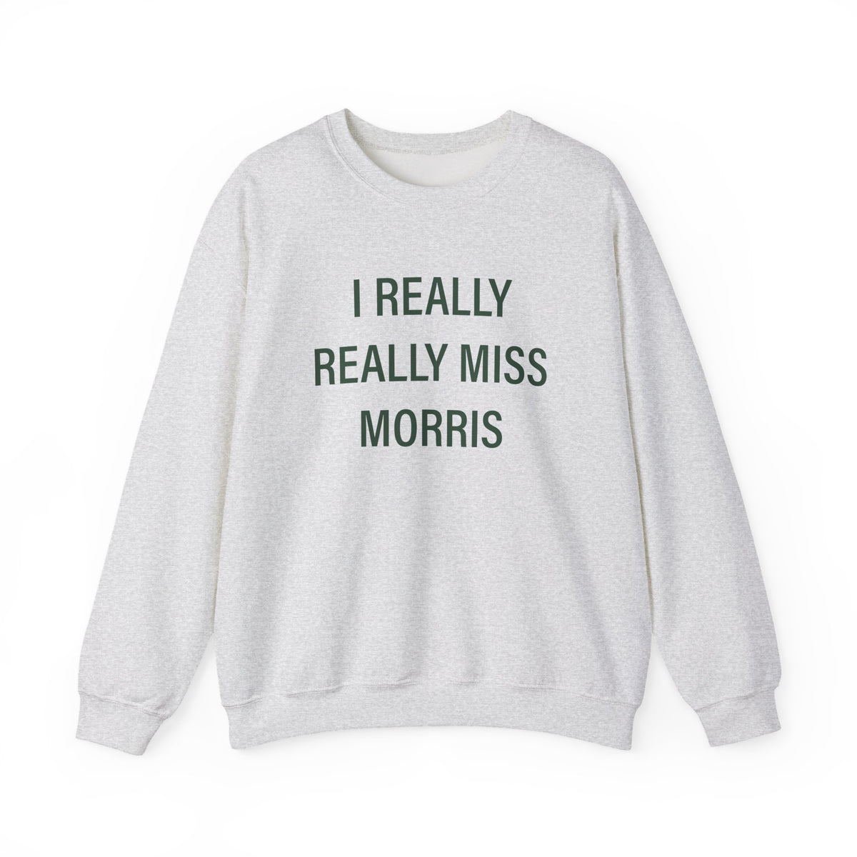 I Really Really Miss Morris Heavy Blend™ Crewneck Sweatshirt