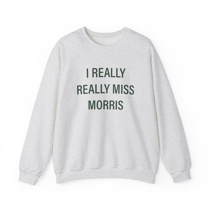 I Really Really Miss Morris Heavy Blend™ Crewneck Sweatshirt