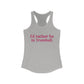 I'd rather be in Trumbull. Women's Ideal Racerback Tank