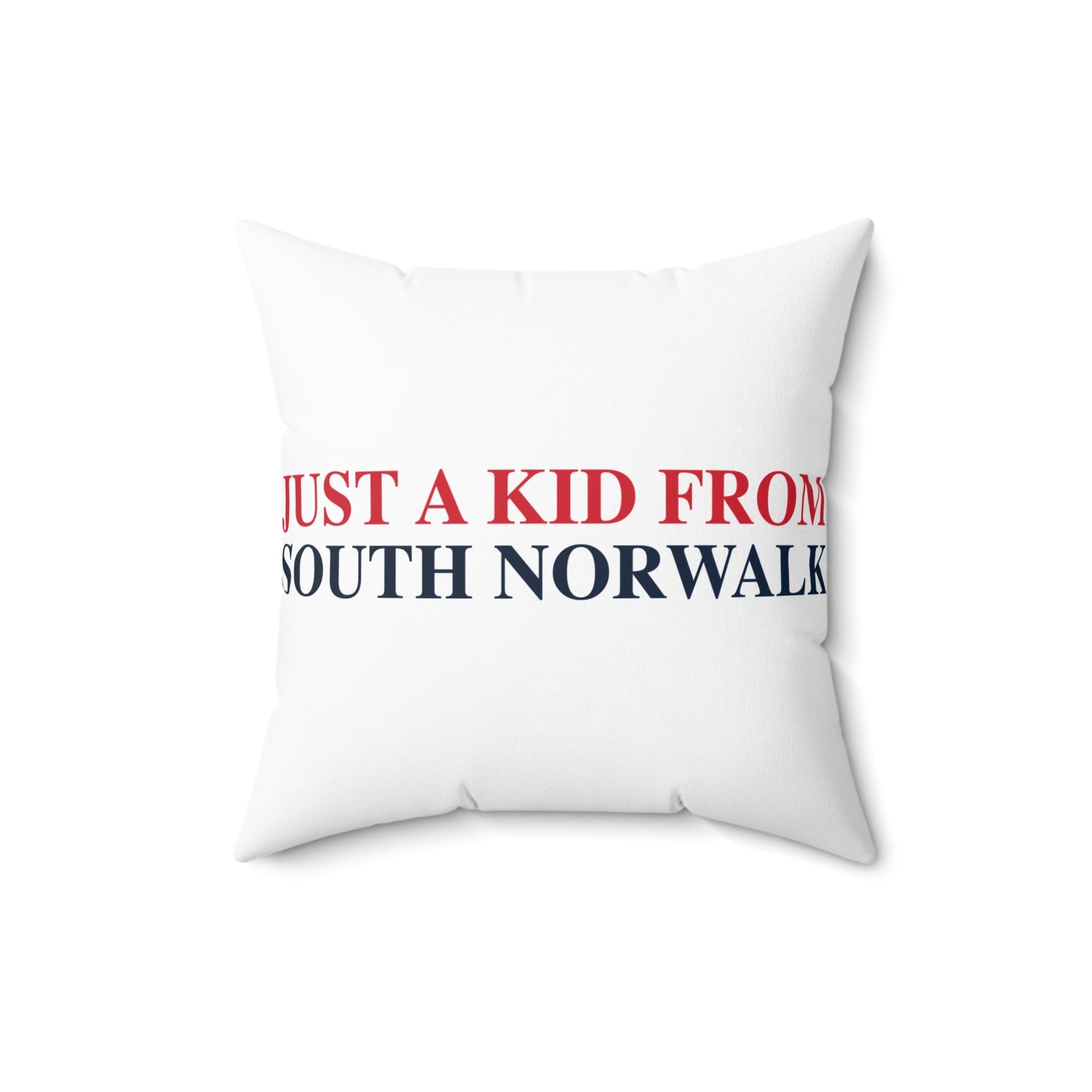 Just a kid from South Norwalk Spun Polyester Square Pillow