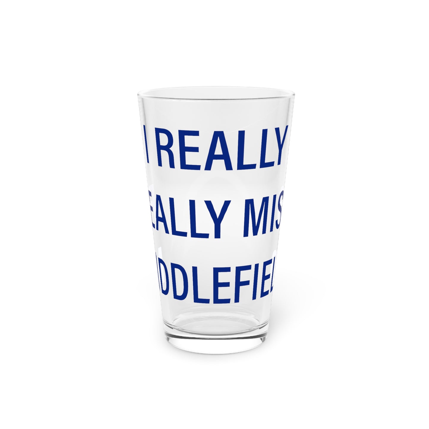 I Really Really Miss Middlefield  Pint Glass, 16oz