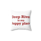 Deep River is My Happy Place Spun Polyester Square Pillow