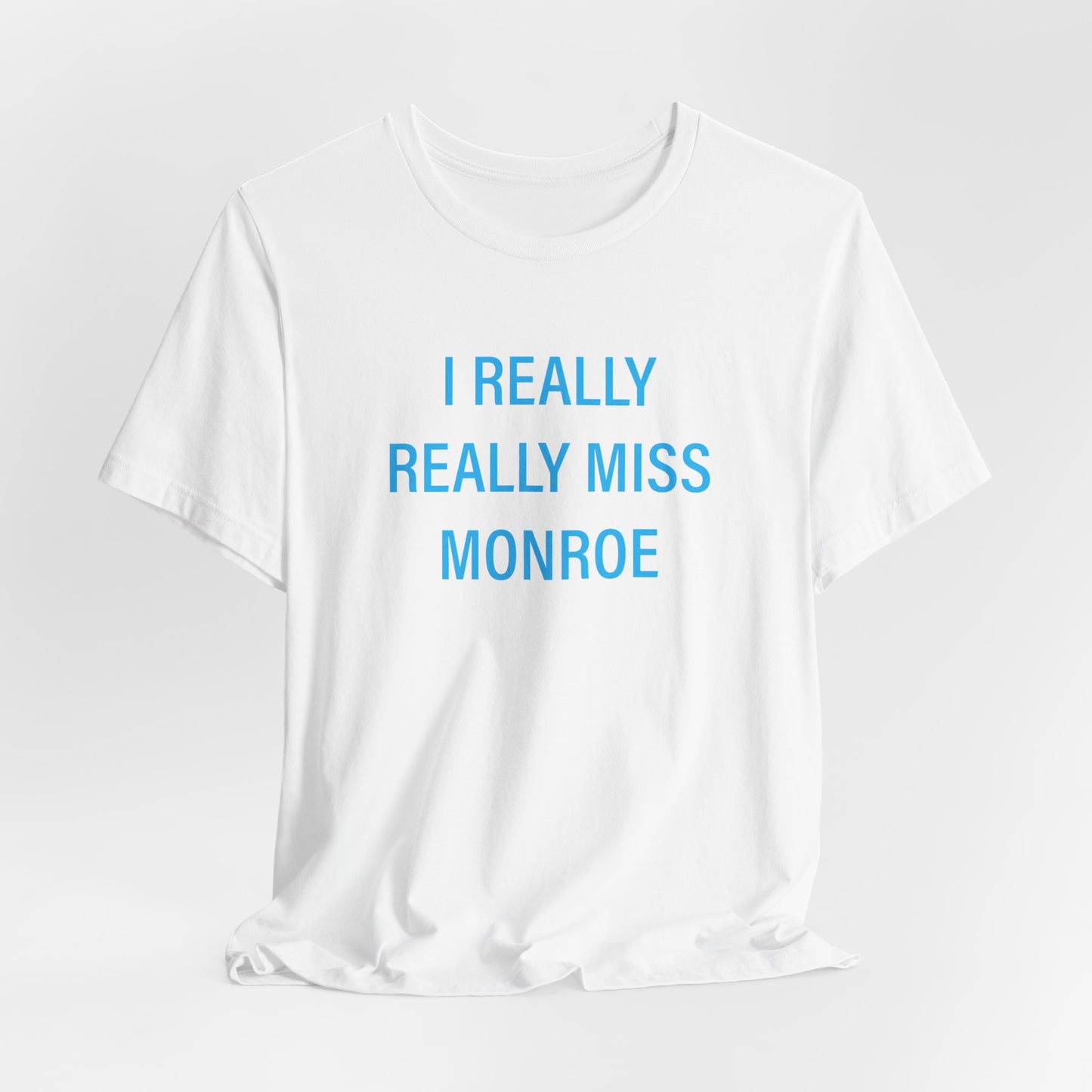 I Really Really Miss Monroe Unisex Jersey Short Sleeve Tee