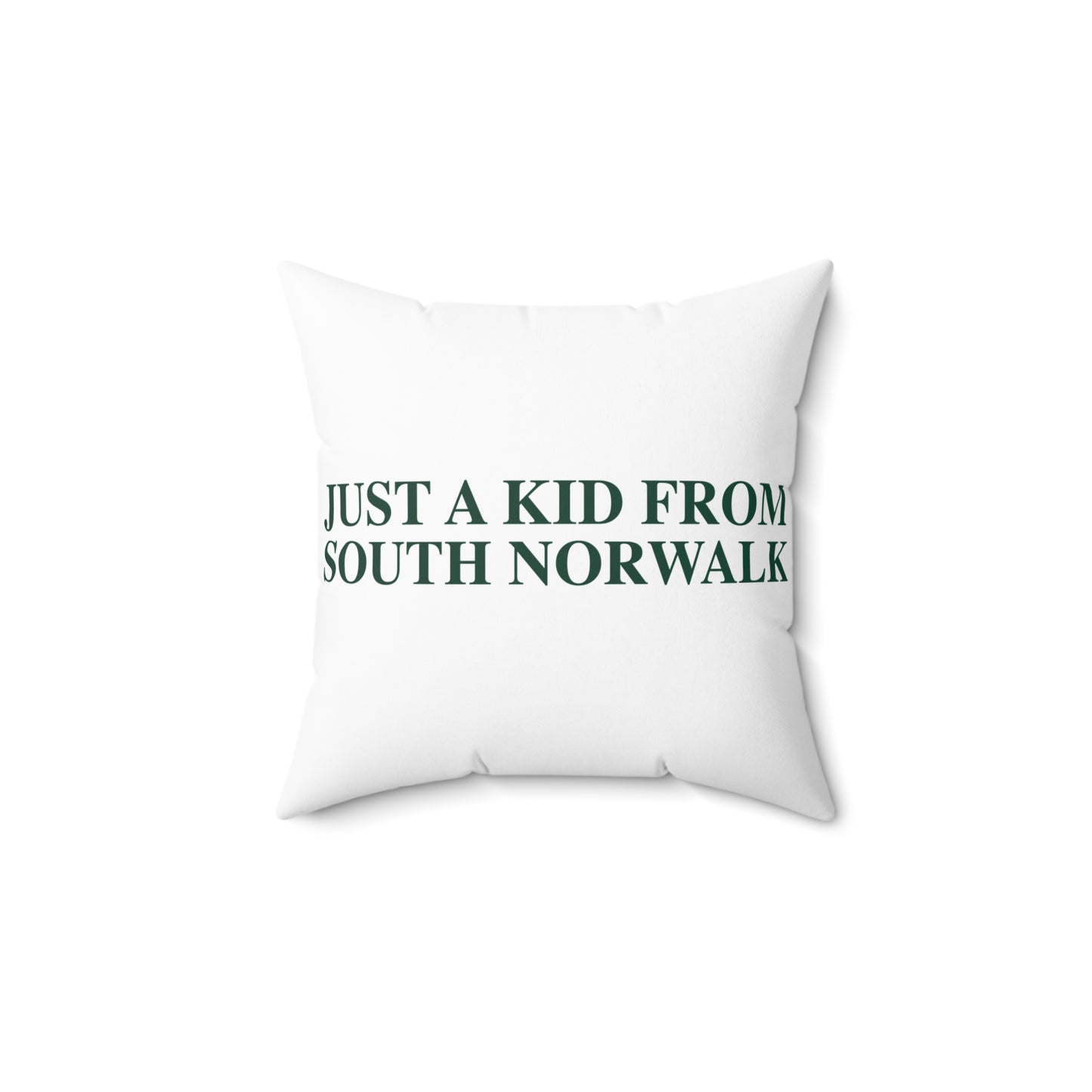 Just a kid from South Norwalk Spun Polyester Square Pillow