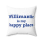 Willimantic is My Happy Place Spun Polyester Square Pillow
