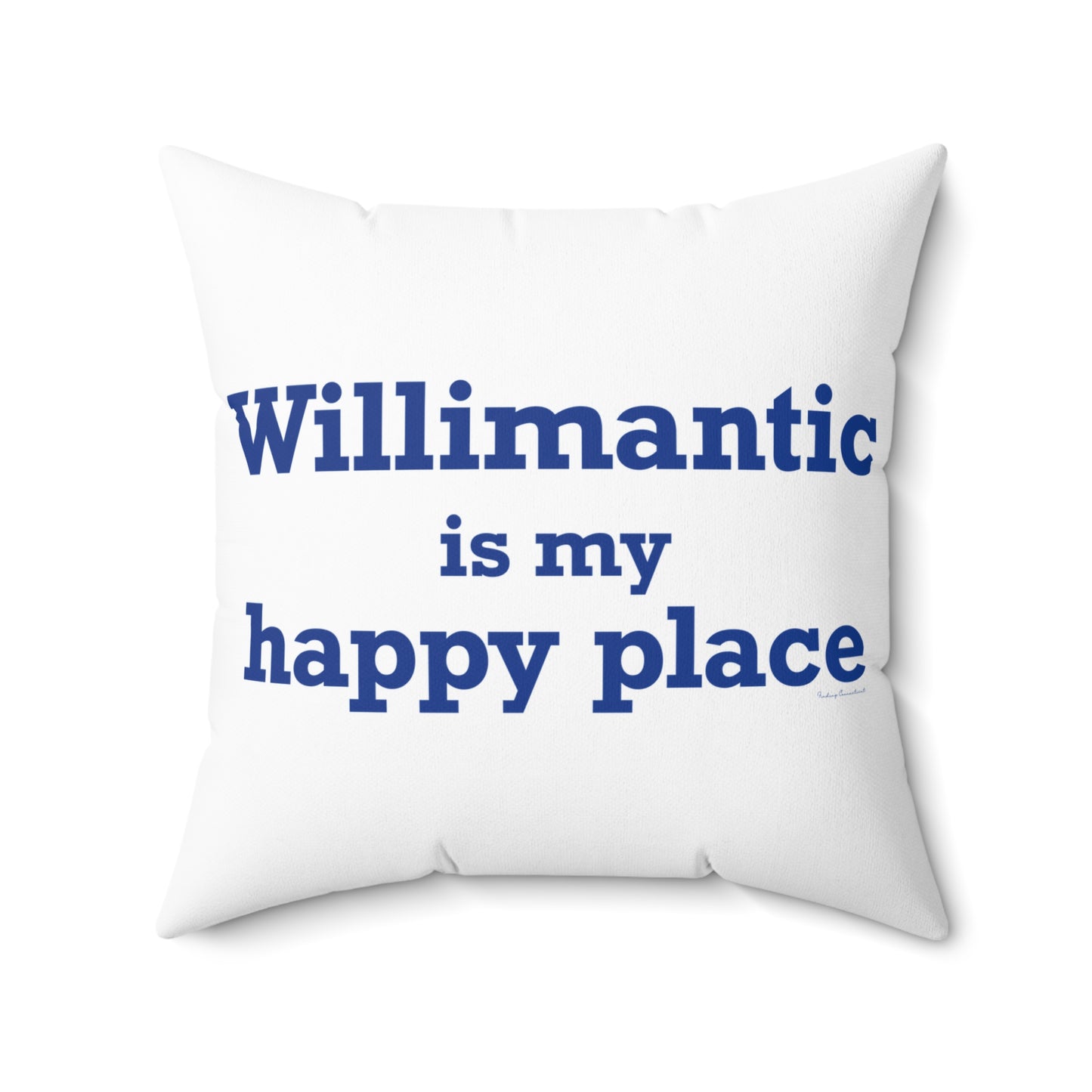 Willimantic is My Happy Place Spun Polyester Square Pillow