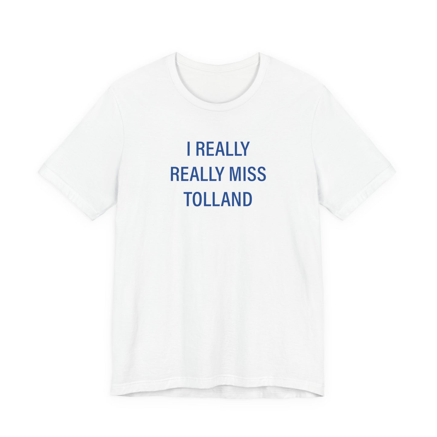 I Really Really Miss Tolland Unisex Jersey Short Sleeve T-Shirt
