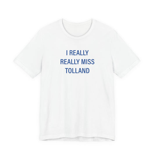 I Really Really Miss Tolland Unisex Jersey Short Sleeve T-Shirt