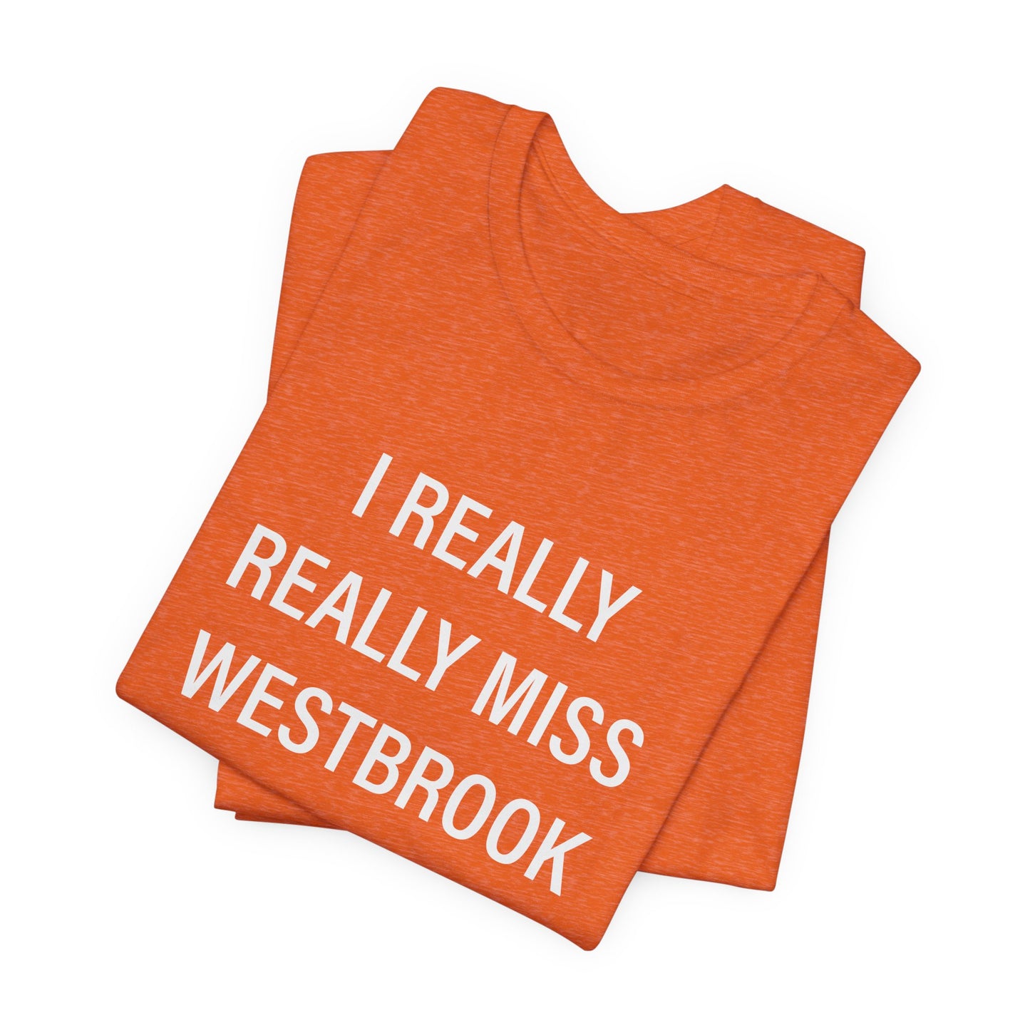 I Really Really Miss Westbrook Unisex Jersey Short Sleeve Tee