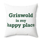Griswold is My Happy Place Spun Polyester Square Pillow