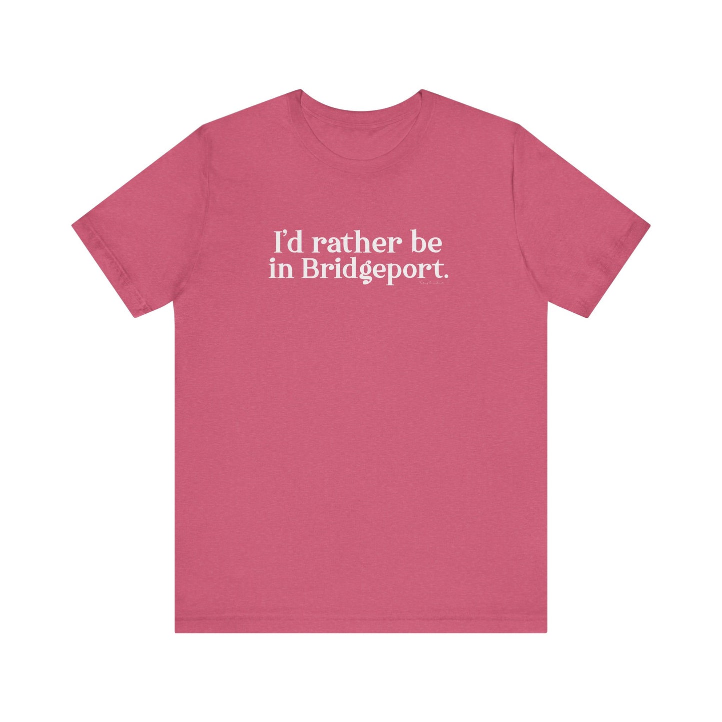 I’d rather be in Bridgeport Unisex Jersey Short Sleeve T-Shirt