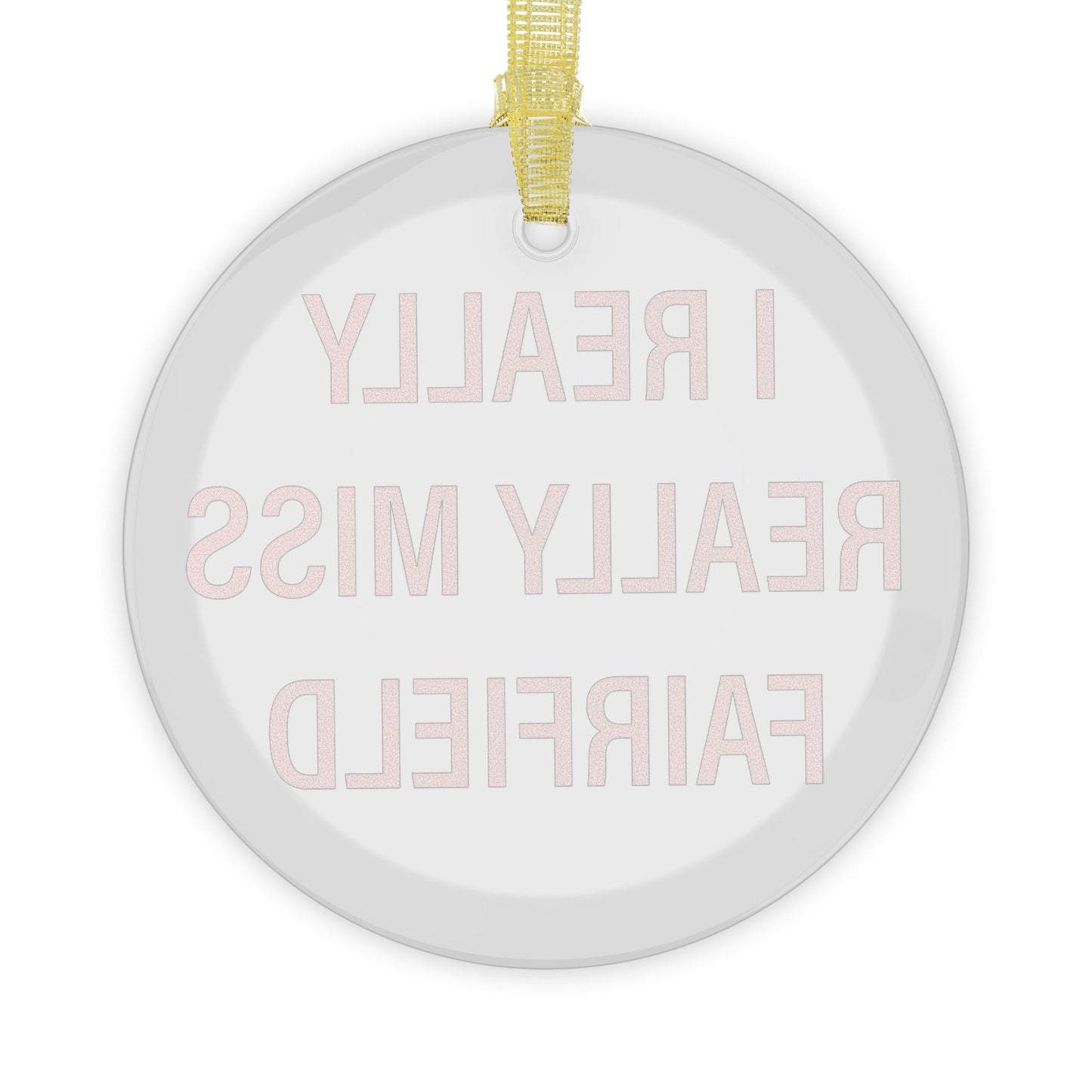 I Really Really Miss Fairfield Glass Ornaments