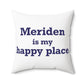 Meriden is My Happy Place Polyester Square Pillow