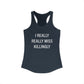 I Really Really Miss Killingly Women's Ideal Racerback Tank Top