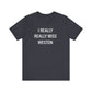 I Really Really Miss Weston Unisex Jersey Short Sleeve T-Shirt