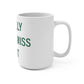 I Really Really Miss Kent Mug 15oz