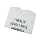 I Really Really Miss Norwalk Unisex Heavy Blend™ Crewneck Sweatshirt