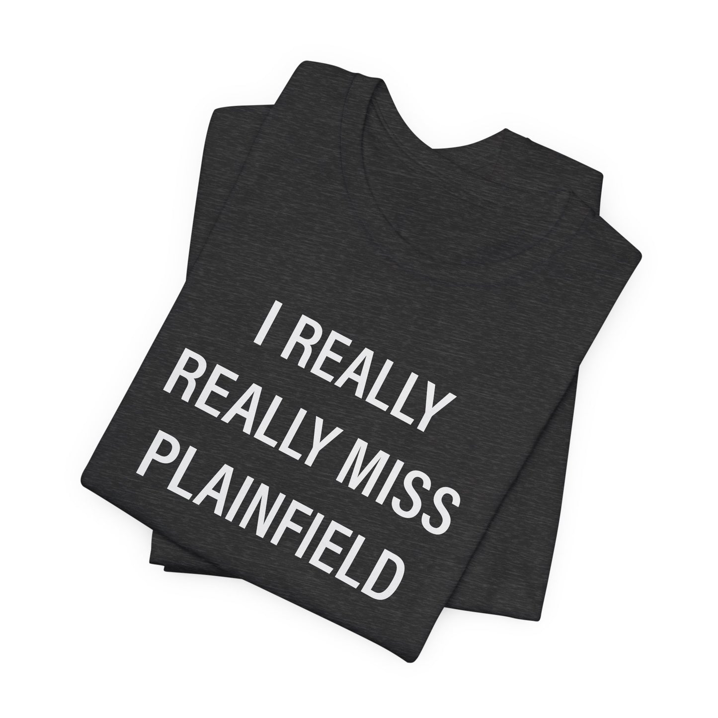 I Really Really Miss Plainfield Unisex Jersey Short Sleeve T-Shirt