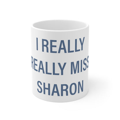 I Really Really Miss Sharon Mug 11oz
