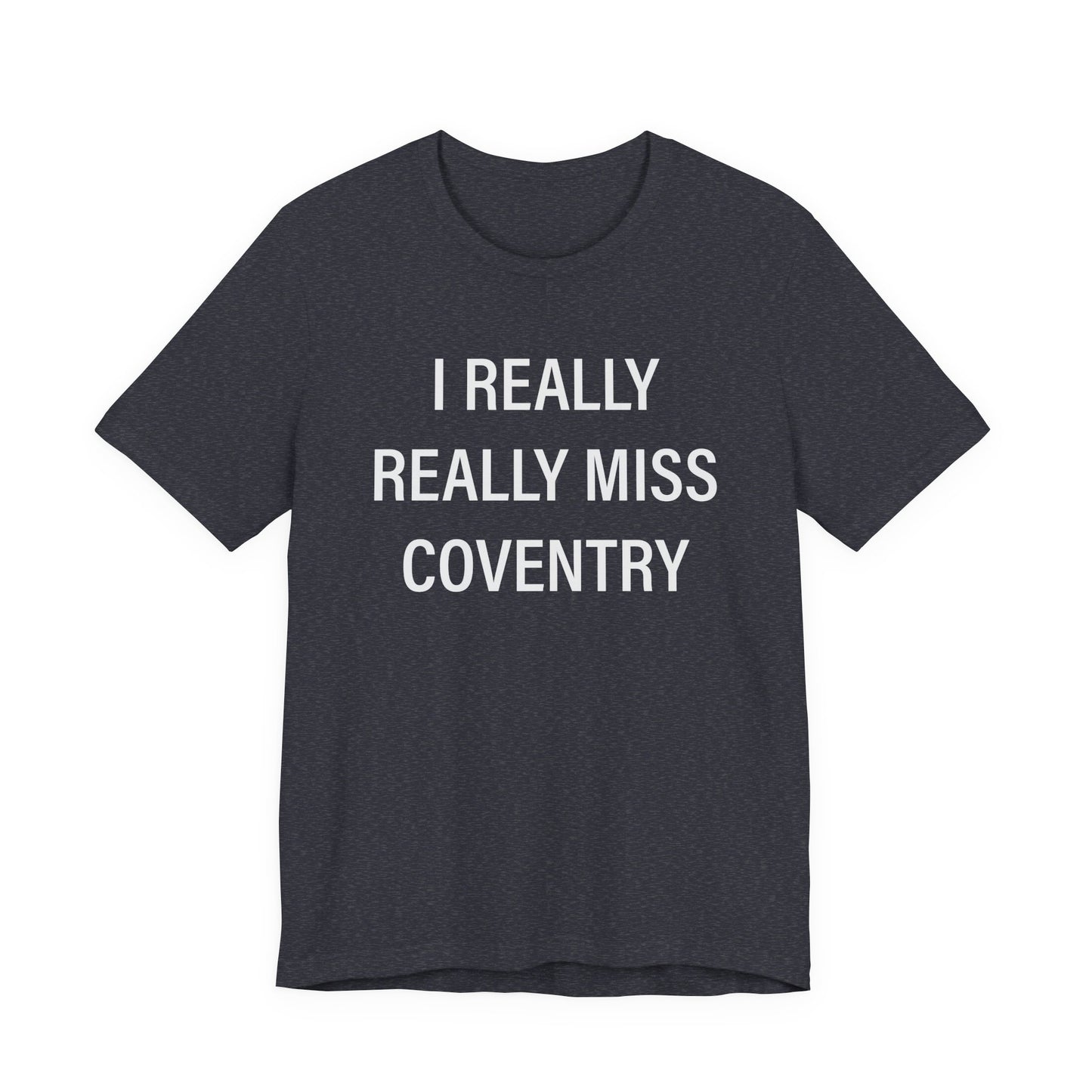 I Really Really Miss Coventry Unisex Jersey Short Sleeve T-Shirt