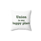Union is My Happy Place  Spun Polyester Square Pillow