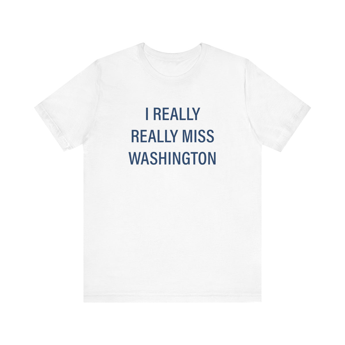 I Really Really Miss Washington  Unisex Jersey Short Sleeve T-Shirt