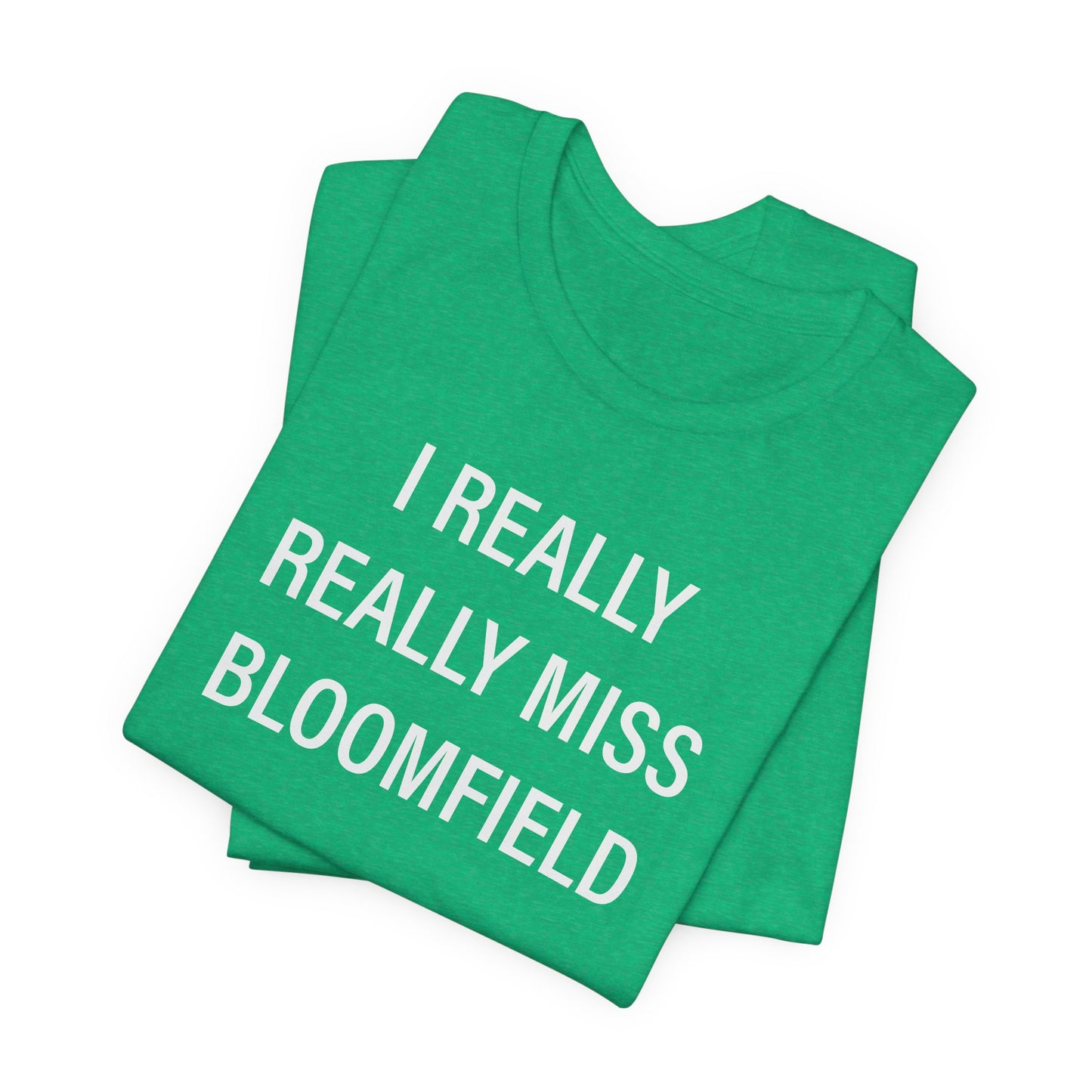 I Really Really Miss Bloomfield Unisex Jersey Short Sleeve T-Shirt