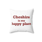 Cheshire is My Happy Place Polyester Square Pillow